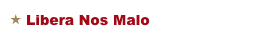  Libera Nos Malo